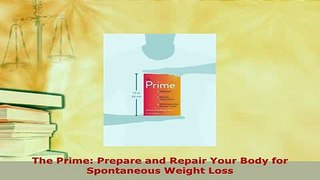 Read  The Prime Prepare and Repair Your Body for Spontaneous Weight Loss Ebook Free