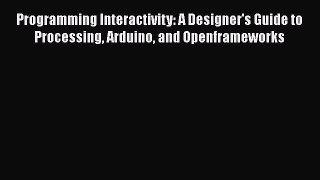 [PDF] Programming Interactivity: A Designer's Guide to Processing Arduino and Openframeworks