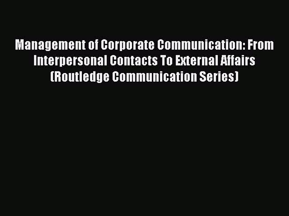 Read Management of Corporate Communication: From Interpersonal Contacts To External Affairs