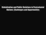 Read Globalization and Public Relations in Postcolonial Nations: Challenges and Opportunities