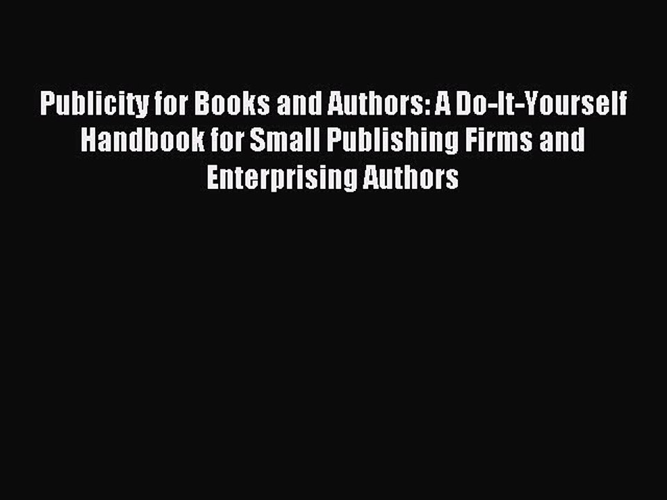 Read Publicity for Books and Authors: A Do-It-Yourself Handbook for Small Publishing Firms