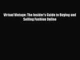 Read Virtual Vintage: The Insider's Guide to Buying and Selling Fashion Online Ebook Free