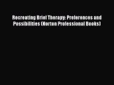 [PDF] Recreating Brief Therapy: Preferences and Possibilities (Norton Professional Books)