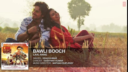 BAWLI BOOCH Full Song - LAAL RANG - Randeep Hooda, Meenakshi Dixit