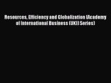 Read Resources Efficiency and Globalization (Academy of International Business (UKI) Series)