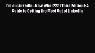Read I'm on LinkedIn--Now What??? (Third Edition): A Guide to Getting the Most Out of LinkedIn