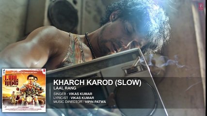 KHARCH KAROD (SLOW) Full Song - LAAL RANG - Randeep Hooda