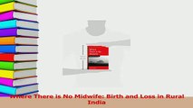 Read  Where There is No Midwife Birth and Loss in Rural India Ebook Free