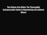Read The Gluten-Free Bible: The Thoroughly Indispensable Guide to Negotiating Life without