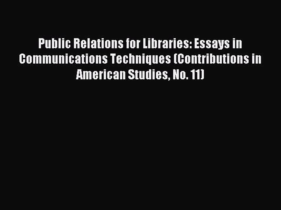 Read Public Relations for Libraries: Essays in Communications Techniques (Contributions in