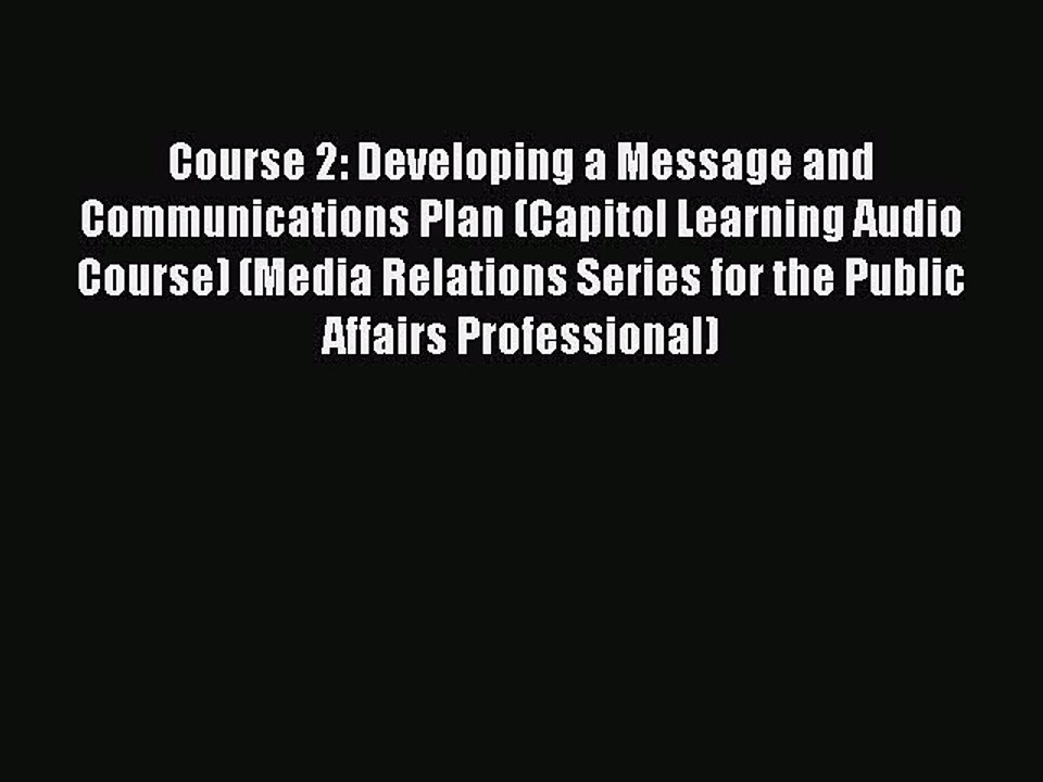 Read Course 2: Developing a Message and Communications Plan (Capitol Learning Audio Course)