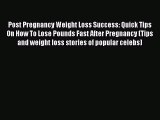 Read Post Pregnancy Weight Loss Success: Quick Tips On How To Lose Pounds Fast After Pregnancy