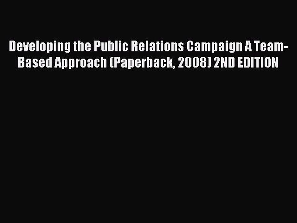 Read Developing the Public Relations Campaign A Team-Based Approach (Paperback 2008) 2ND EDITION