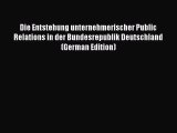 Read Die Entstehung unternehmerischer Public Relations in der Bundesrepublik Deutschland (German
