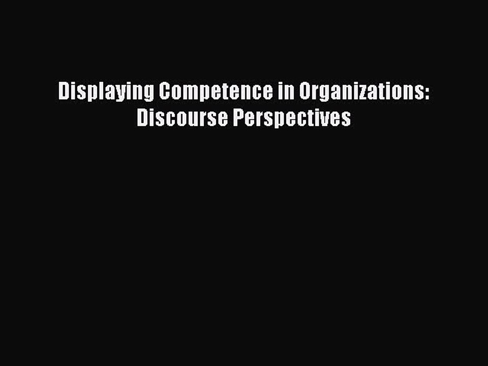 Download Displaying Competence in Organizations: Discourse Perspectives Ebook Online