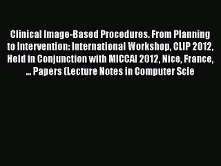 [PDF] Clinical Image-Based Procedures. From Planning to Intervention: International Workshop