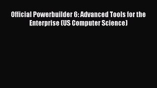 Read Official Powerbuilder 6: Advanced Tools for the Enterprise (US Computer Science) Ebook