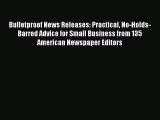 Read Bulletproof News Releases: Practical No-Holds-Barred Advice for Small Business from 135