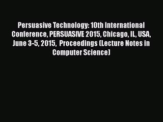 [PDF] Persuasive Technology: 10th International Conference PERSUASIVE 2015 Chicago IL USA June