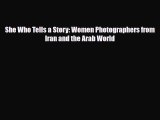 [PDF] She Who Tells a Story: Women Photographers from Iran and the Arab World Download Full