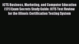 Read ICTS Business Marketing and Computer Education (171) Exam Secrets Study Guide: ICTS Test