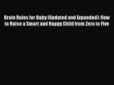 Read Brain Rules for Baby (Updated and Expanded): How to Raise a Smart and Happy Child from