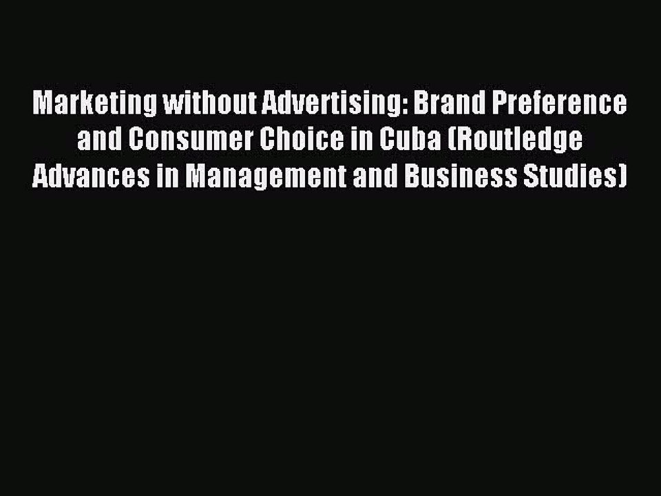 Read Marketing without Advertising: Brand Preference and Consumer Choice in Cuba (Routledge