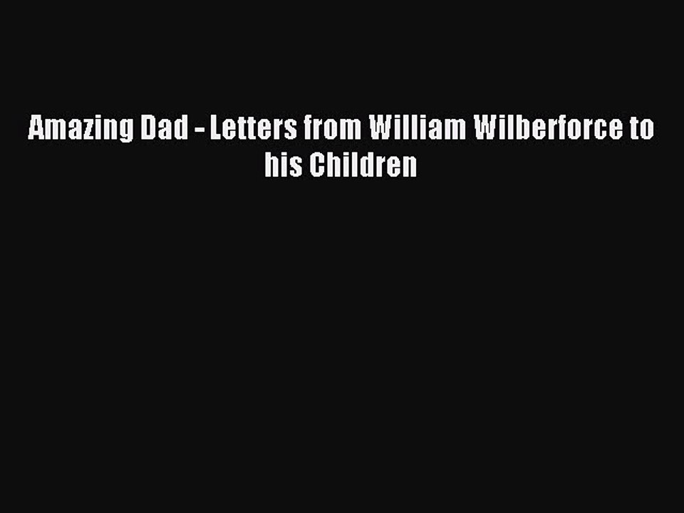 [PDF] Amazing Dad - Letters from William Wilberforce to his Children  Read Online
