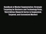 Read Handbook of Market Segmentation: Strategic Targeting for Business and Technology Firms