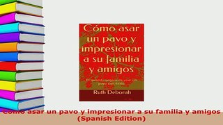 PDF  Cómo asar un pavo y impresionar a su familia y amigos Spanish Edition PDF Online