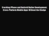 Read Cracking iPhone and Android Native Development: Cross-Platform Mobile Apps Without the