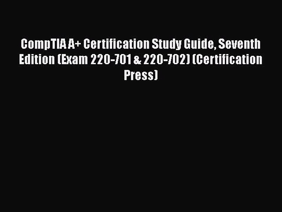 Read CompTIA A+ Certification Study Guide Seventh Edition (Exam 220-701 & 220-702) (Certification