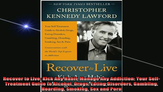 READ book  Recover to Live Kick Any Habit Manage Any Addiction Your SelfTreatment Guide to Alcohol Full Free