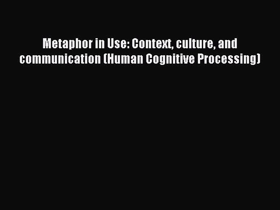 [Download] Metaphor in Use: Context culture and communication (Human Cognitive Processing)