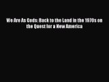[Download] We Are As Gods: Back to the Land in the 1970s on the Quest for a New America Read