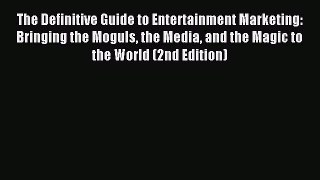Read The Definitive Guide to Entertainment Marketing: Bringing the Moguls the Media and the