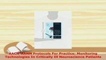 Download  AACNAANN Protocols For Practice Monitoring Technologies In Critically Ill Neuroscience Free Books