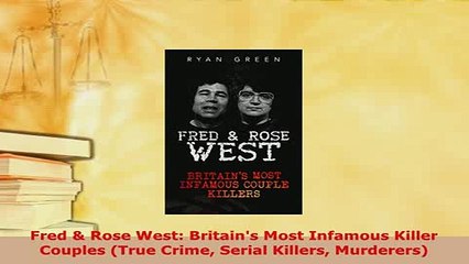 PDF  Fred  Rose West Britains Most Infamous Killer Couples True Crime Serial Killers  Read Online