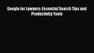 Download Google for Lawyers: Essential Search Tips and Productivity Tools PDF Free