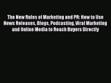 Read The New Rules of Marketing and PR: How to Use News Releases Blogs Podcasting Viral Marketing