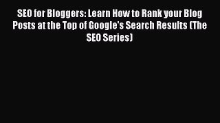 Read SEO for Bloggers: Learn How to Rank your Blog Posts at the Top of Google's Search Results