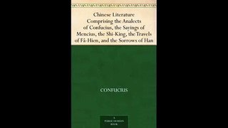 Chinese Literature Comprising the Analects of Confucius the Sayings of Mencius the Shi King the Trav