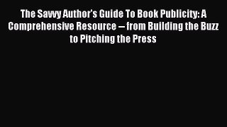 Read The Savvy Author's Guide To Book Publicity: A Comprehensive Resource -- from Building