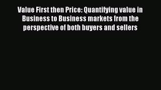 Read Value First then Price: Quantifying value in Business to Business markets from the perspective
