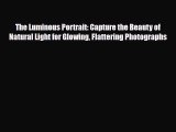 [PDF] The Luminous Portrait: Capture the Beauty of Natural Light for Glowing Flattering Photographs
