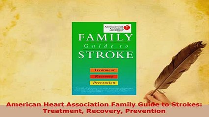 Download  American Heart Association Family Guide to Strokes Treatment Recovery Prevention PDF Book Free