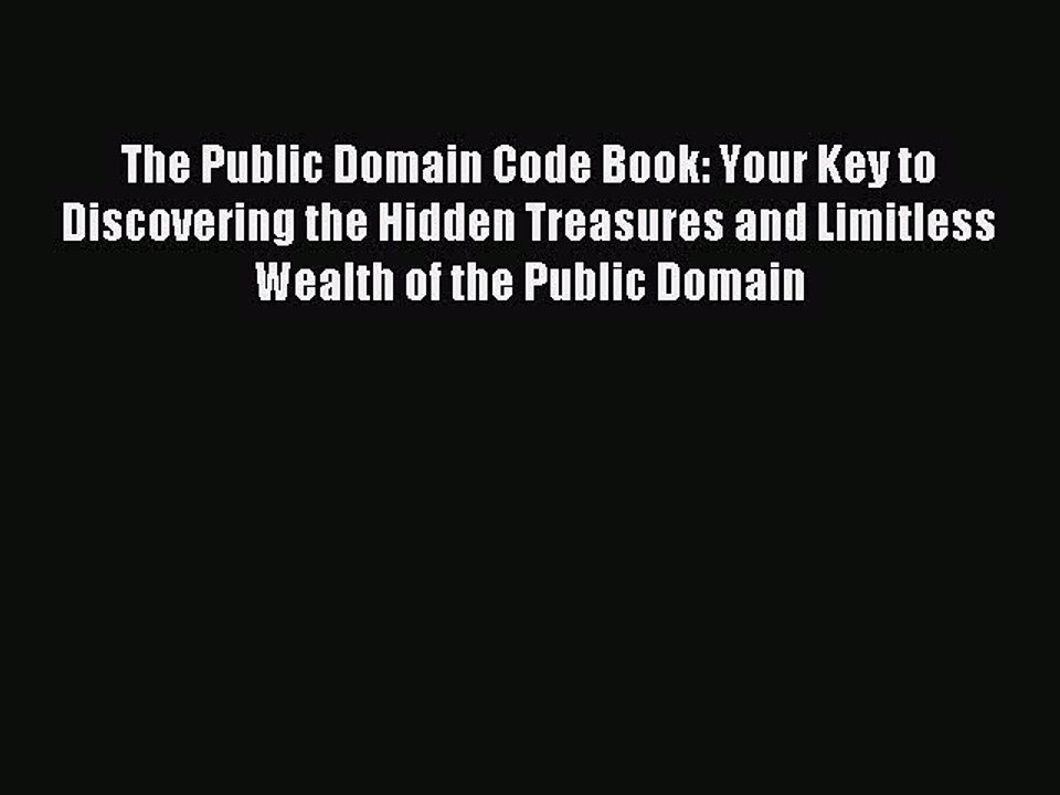 Read The Public Domain Code Book: Your Key to Discovering the Hidden Treasures and Limitless