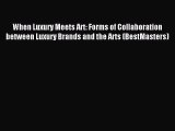 Download When Luxury Meets Art: Forms of Collaboration between Luxury Brands and the Arts (BestMasters)