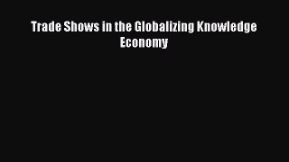 Read Trade Shows in the Globalizing Knowledge Economy Ebook Free