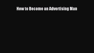 Read How to Become an Advertising Man Ebook Free